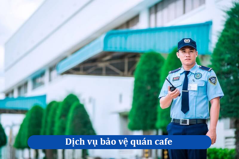 Dịch vụ bảo vệ quán cafe